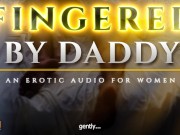 Preview 5 of Fingered to Orgasm by Daddy - A Sensual ASMR Erotic Audio for Women [M4F]