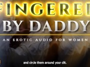 Preview 6 of Fingered to Orgasm by Daddy - A Sensual ASMR Erotic Audio for Women [M4F]