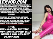 Preview 1 of Hotkinkyjo in pink suit take Organotoy long dildo deep, belly bulge, fisting & anal prolapse