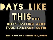 Preview 3 of ASMR Dirty Talking Fuck Fantasy - Days Like This