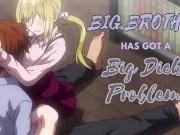Preview 3 of [M4F] Big Brother Has Got A Big Dick Problem [Step Brother] [Size Kink] [L-bombs] [Jealousy]