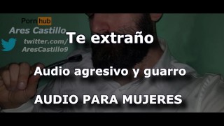 Spanish MALE voice - I miss you. Aggressive and dirty audio - Audio for WOMEN - - Spain - ASMR JOI