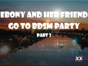 Preview 4 of #29 Ebony and Her Friend Go to BDSM Party Part 3 - Hard Spanking, Rough Sex