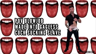 Made into gagless cock sucking slave