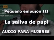 Preview 1 of Daddy's saliva and 2 minutes to cum - Audio for WOMEN - Male voice - Spain - ASMR