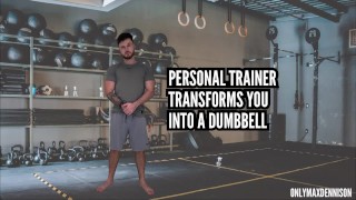 Personal trainer transforms you into a dumbbell
