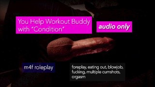 m4f audio only: You Help your Workout Buddy with a "Condition"- eating out, foreplay, fucking