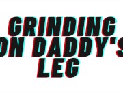 Preview 3 of TEASER AUDIO: Grinding On Daddy's Leg [Daddy][M4F]