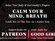 Preview 1 of [GoodGirlASMR] Relax Your Body & Feel Daddy’s Fingers. Look Me In The Eye As I Crawl Deep Inside You