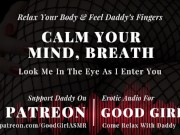 Preview 2 of [GoodGirlASMR] Relax Your Body & Feel Daddy’s Fingers. Look Me In The Eye As I Crawl Deep Inside You