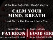Preview 5 of [GoodGirlASMR] Relax Your Body & Feel Daddy’s Fingers. Look Me In The Eye As I Crawl Deep Inside You
