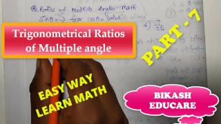 Ratios of multiple angles Slove By Bikash Educare Episode 7
