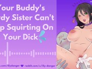 Preview 3 of Your Buddy's Nerdy Sister Can't Stop Squirting On Your Dick | Erotic Audio