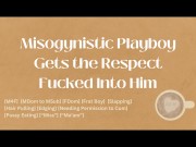 Preview 4 of Misogynistic Playboy Gets the Respect Fucked into Him [M4F] [Audio] [ASMR]