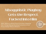 Preview 5 of Misogynistic Playboy Gets the Respect Fucked into Him [M4F] [Audio] [ASMR]