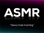 Preview 5 of Loud Moaning Male ASMR (Let Your Imagination Run Wild)