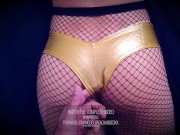 Preview 5 of CLIP 💦 WEARING GOLDEN LATEX BOOTY SHORTS FISHNET PANTYHOSE AND G-STRING