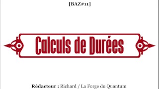 BAZ#11 - Calculs de Durées - Liens en premier commentaire...