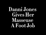 Preview 1 of Hot Curvy Milf Danni Jones Gives Her Horny Masseuse A Foot Job