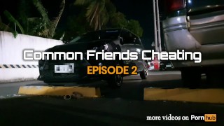 Common Friends Cheating Episode 2