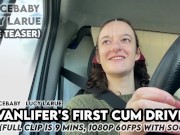 Preview 5 of Vanlifer's First Cum Drive Teaser Lucy LaRue LaceBaby
