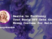 Preview 3 of [F4M] "Bestie to Fuckbunny" - Your Busty BFF Gets the Wrong Costume for Halloween