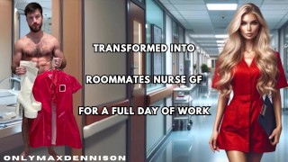 Transformed into roommates nurse gf for a full day of work