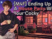 Preview 5 of [M4F] Ending Up At A House Party With Your Cocky Ex-FWB || Male Moans || Deep Voice