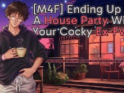 Preview 6 of [M4F] Ending Up At A House Party With Your Cocky Ex-FWB || Male Moans || Deep Voice