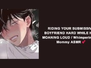 Preview 1 of RIDING YOUR SUBMISSIVE BOYFRIEND HARD WHILE HE'S MOANING LOUD / Whimpering for Mommy ASMR 💕
