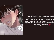 Preview 2 of RIDING YOUR SUBMISSIVE BOYFRIEND HARD WHILE HE'S MOANING LOUD / Whimpering for Mommy ASMR 💕