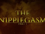 Preview 1 of The NippleGasm! (Part 1) HD PREVIEW
