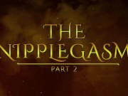Preview 1 of The NippleGasm (Part 2) HD PREVIEW