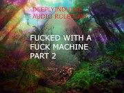Preview 1 of FUCK MACHINE PART 2 (AUDIO ROLEPLAY ) DADDY DOM USING A FUCK MACHINE TO DESTROY YOU