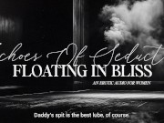 Preview 1 of Daddy's Echoes of Seduction: Floating in Bliss | A Dreamy, Sensual ASMR for a Mind-Blowing Orgasm