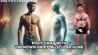 Body swap with unknown muscular hairy hunk