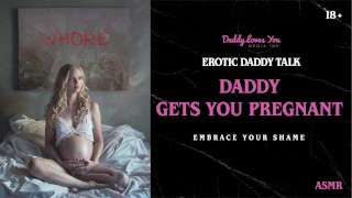 Daddy Talk: Stepdaddy gets you pregnant with his nice fat cock