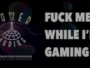 Preview 1 of FUCK ME WHILE I’M GAMING (Erotic audio for women) (Audioporn) (Dirty talk) (M4F) 素人 汚い話