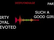 Preview 3 of SUCH A GOOD GIRL DIRTY LOYAL DEVOTED PART1 (FULL AUDIO ON O-F) DADDYS GIRL, ROUGH, HARDCORE. INTENSE