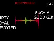 Preview 5 of SUCH A GOOD GIRL DIRTY LOYAL DEVOTED PART1 (FULL AUDIO ON O-F) DADDYS GIRL, ROUGH, HARDCORE. INTENSE