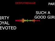 Preview 6 of SUCH A GOOD GIRL DIRTY LOYAL DEVOTED PART1 (FULL AUDIO ON O-F) DADDYS GIRL, ROUGH, HARDCORE. INTENSE