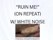 Preview 1 of RUIN ME! (White Noise ASMR)