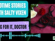 Preview 3 of Beg for it, Doctor Audio Erotica Story by Bedtime Stories with Salty Vixen